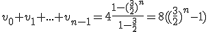 v_0+v_1+...+v_{n-1}=4\frac{1-(\frac{3}{2})^{n}}{1-\frac{3}{2}}=8((\frac{3}{2})^n-1)